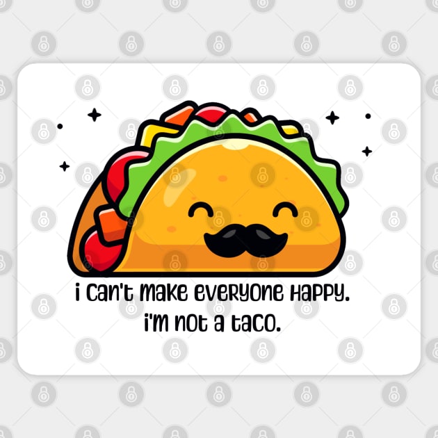 I can’t make everyone happy I’m not a taco Sticker by HolidayBug